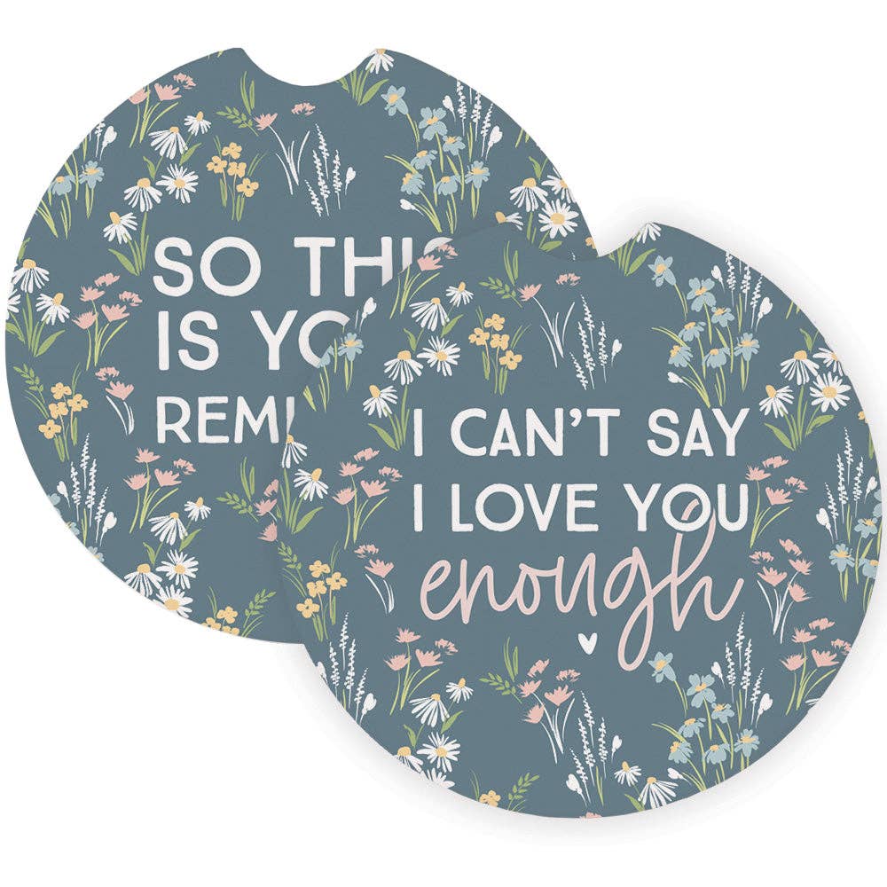 Love Enough Reminder - Car Coasters