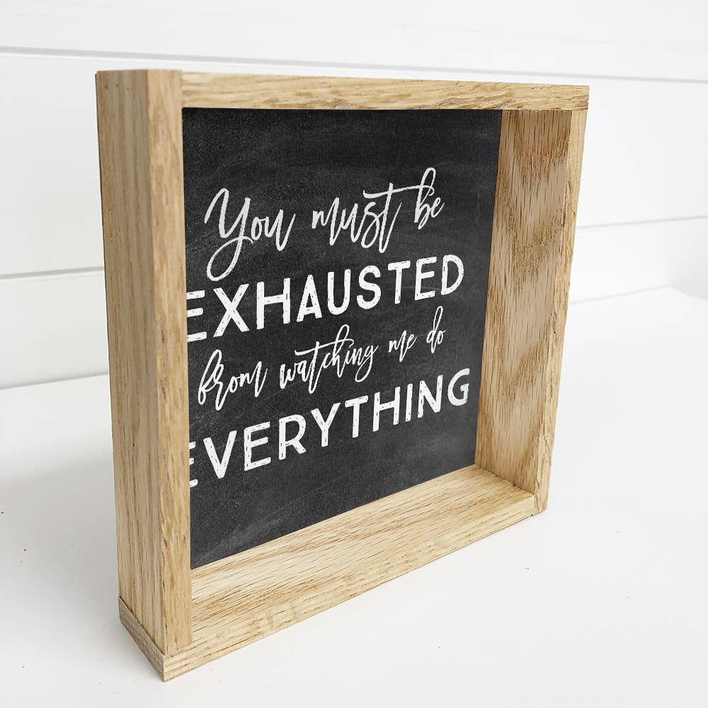 You Must Be Exhausted