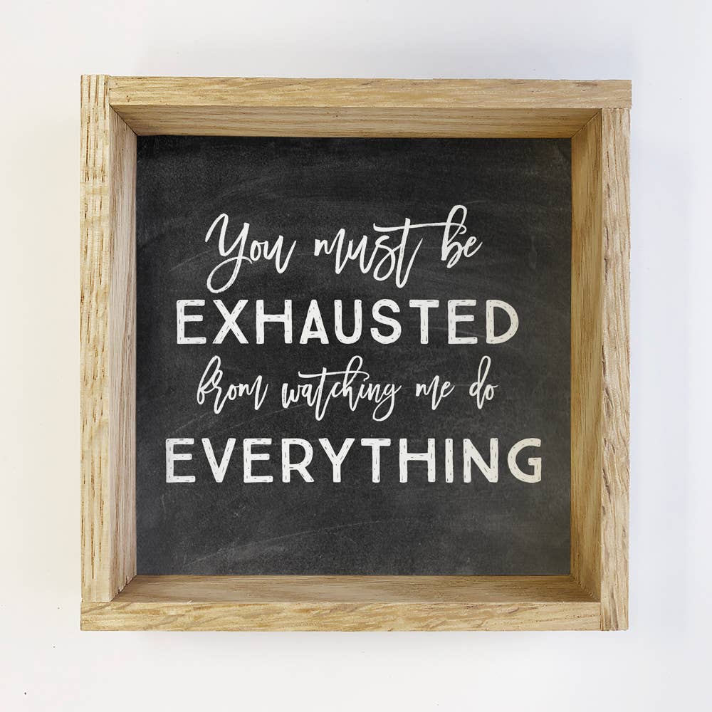 You Must Be Exhausted